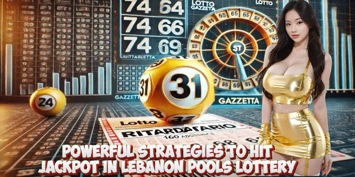 Powerful Strategies To Hit Jackpot in Lebanon Pools Lottery