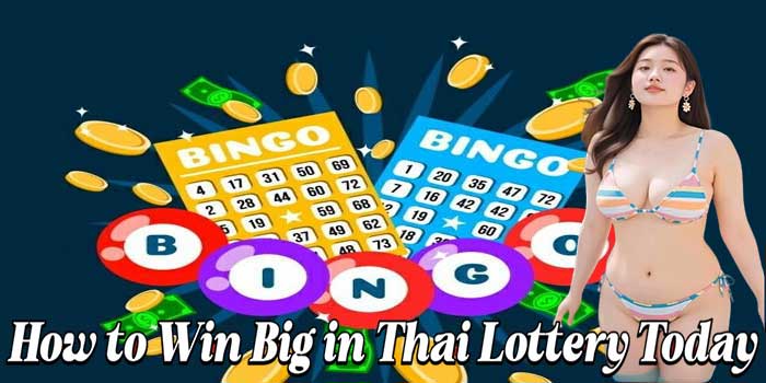 How to Win Big in Thai Lottery Today How to Win Big in Thai Lottery Today