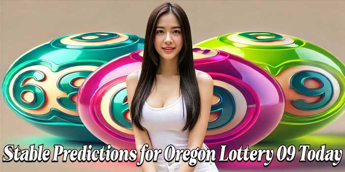 Stable Predictions for Oregon Lottery 09 Today Stable Predictions for Oregon Lottery 09 Today