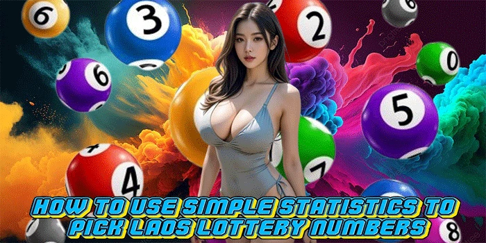 How to Use Simple Statistics to Pick Laos Lottery Numbers How to Use Simple Statistics to Pick Laos Lottery Numbers
