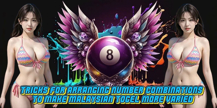 Tricks for Arranging Number Combinations to Make Malaysian Togel More Varied Tricks for Arranging Number Combinations to Make Malaysian Togel More Varied