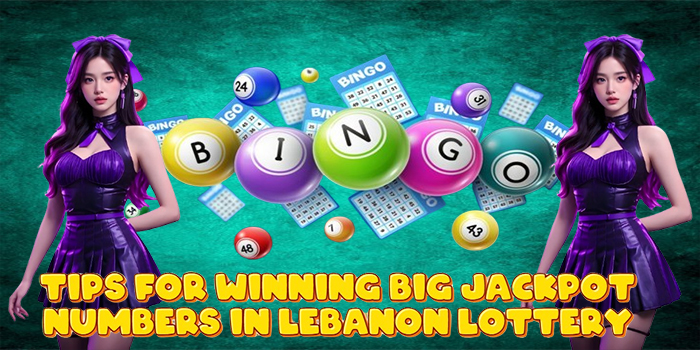 Tips for Winning Big Jackpot Numbers in Lebanon Lottery